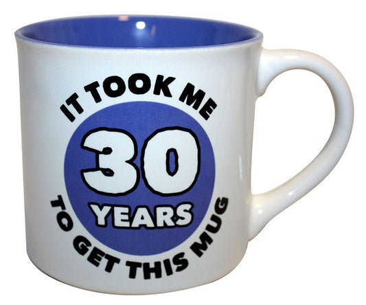 IT TOOK ME 30 YRS TO GET MUG