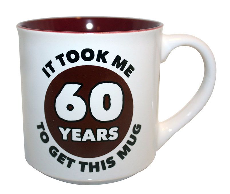 IT TOOK ME 60 YRS TO GET MUG