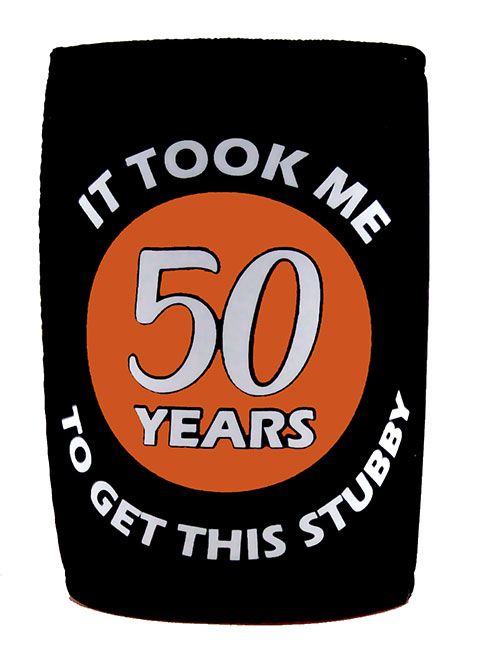 TOOK ME 50 YEARS TO GET STUBBY