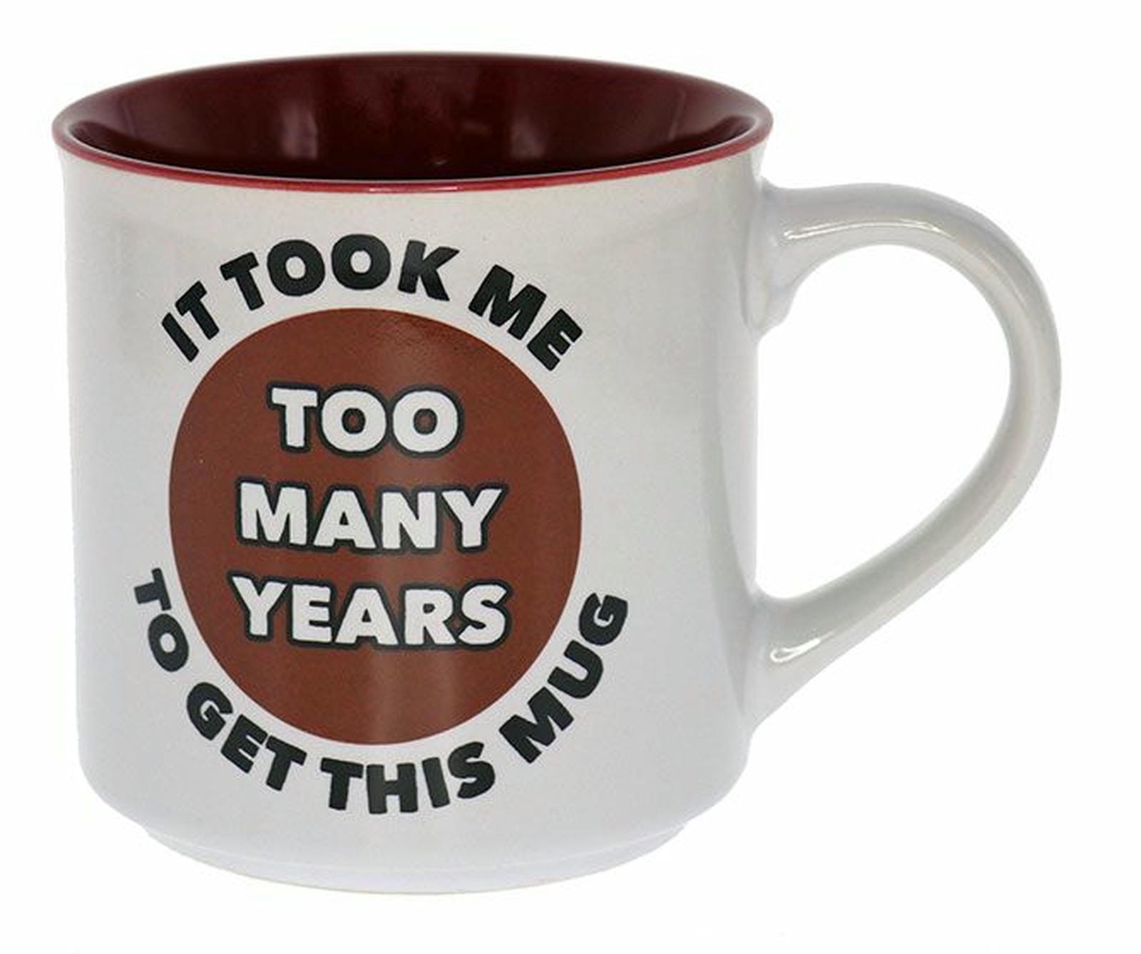 TOO MANY YEARS COFFEE MUG 
