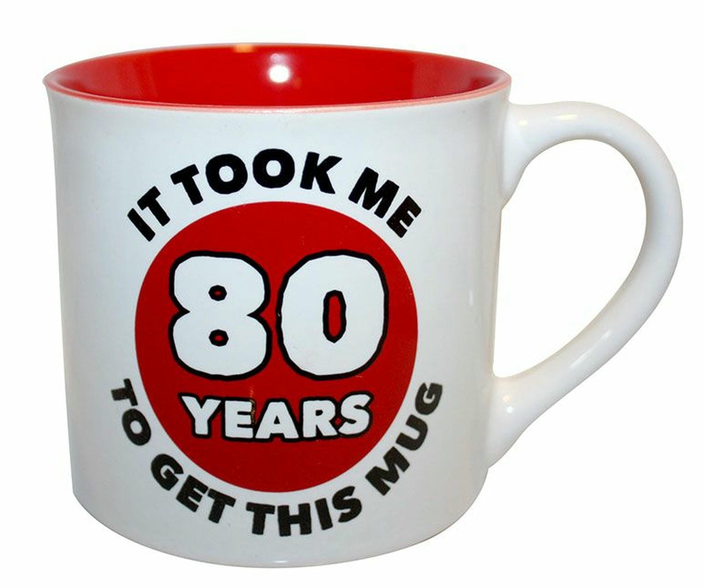 IT TOOK ME 80 YRS T0 GET MUG 