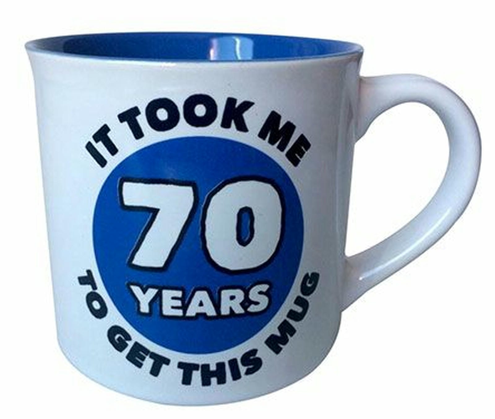 IT TOOK ME 70 YRS TO GET MUG 